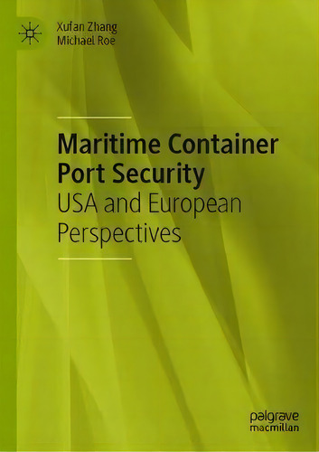Maritime Container Port Security : Usa And European Perspectives, De Xufan Zhang., Vol. 1. Editorial Palgrave Macmillan, Tapa Dura En Inglés