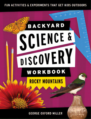 Backyard Science & Discovery Workbook: Rocky Mountains: Fun Activities & Experiments That Get Kid..., De Miller, George Oxford. Editorial Adventurekeen, Tapa Blanda En Inglés