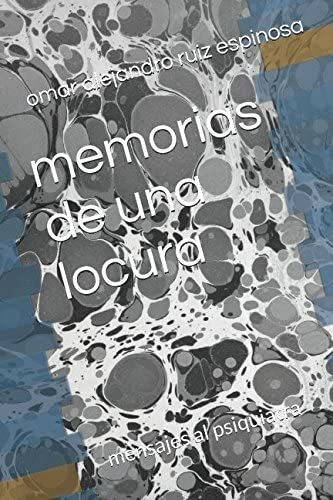 Libro: Memorias De Una Locura: Mensajes Al Psiquiatra Al