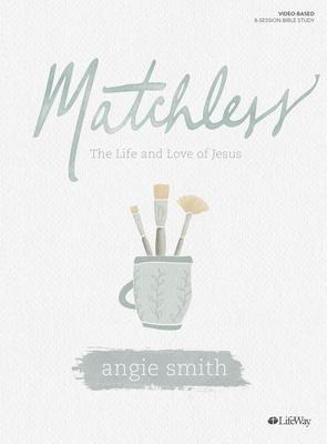 Matchless : The Life And Love Of Jesus - Angie Smith