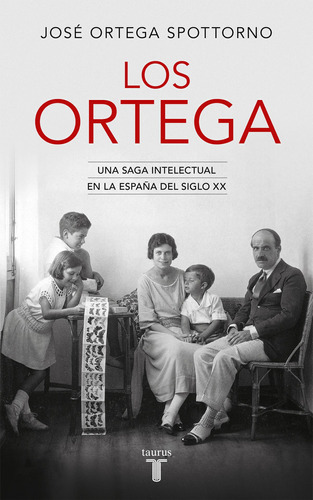 Los Ortega: Una saga intelectual en la España del siglo XX, de Ortega Spottorno, José. Serie Pensamiento Editorial Taurus, tapa blanda en español, 2020