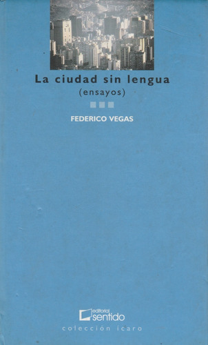 La Ciudad Sin Lengua Federico Vegas ( Ensayos ) 