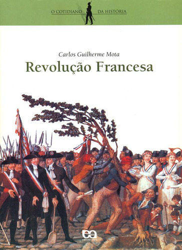 Revolução francesa, de Mota, Carlos Guilherme. O cotidiano da história Editorial Ática em português, 2014