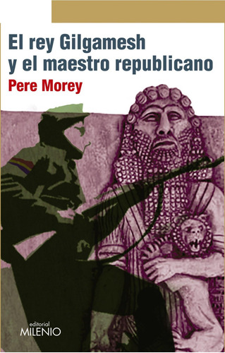 Libro: El Rey Gilgamesh Y El Maestro Republicano. Morey, Per