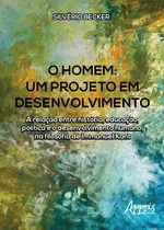 Comprar O homem - Um projeto em desenvolvimento: a relação entre história, educação, política e o desenvolvimento humano, na filosofia de Immanuel Kant, de Becker, Silvério. Editorial Appris Editora e Livrari