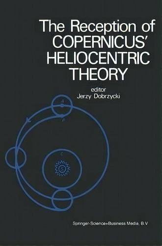 The Reception Of Copernicus' Heliocentric Theory : Proceedings Of A Symposium Organized By The Ni..., De J. Dobrzycki. Editorial Springer, Tapa Blanda En Inglés