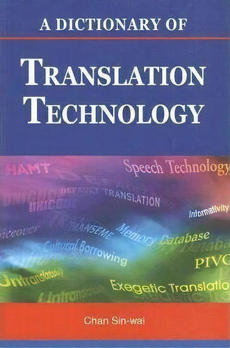 A Dictionary Of Translation Technology, De Chan Sin-wai. Editorial Chinese University Press, Tapa Blanda En Inglés