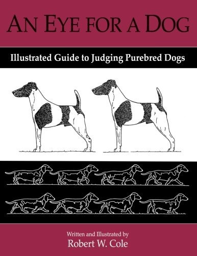 An Eye For A Dog Illustrated Guide To Judging Purebred Dogs