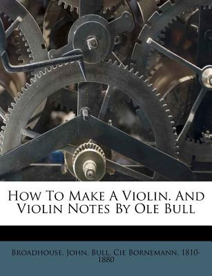 Libro How To Make A Violin. And Violin Notes By Ole Bull ...
