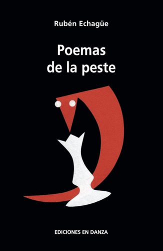 Poemas De La Peste, De Echague, Ruben. Serie N/a, Vol. Volumen Unico. Editorial Ediciones En Danza, Tapa Blanda, Edición 1 En Español, 2020