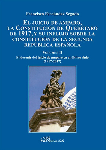 El Juicio de Amparo, la ConstituciÃÂ³n de QuerÃÂ©taro de 1917, y su influjo sobre la Constituci..., de Fernández Segado, Francisco. Editorial Dykinson, S.L., tapa blanda en español