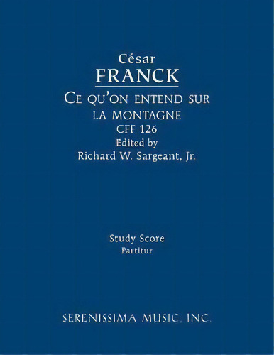 Ce Qu'on Entend Sur La Montagne, Cff 126, De Cesar Franck. Editorial Serenissima Music, Tapa Blanda En Inglés