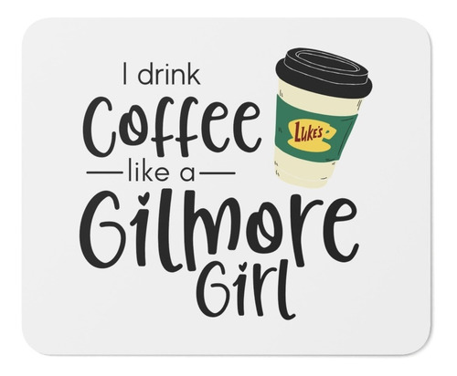 Mouse Pad - Gilmore Girls - I Drink Coffee Like A Gilmore 