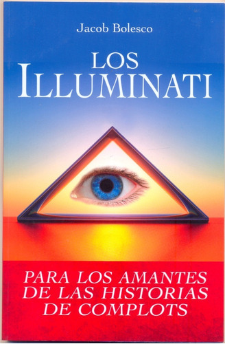 Los Illuminati: Para Los Amantes De Las Historias De Complots, De Jacob Bolesco. Serie Mitologia, Leyendas E Historia Editorial Emu, Tapa Blanda, Edición 2020 En Español, 2020