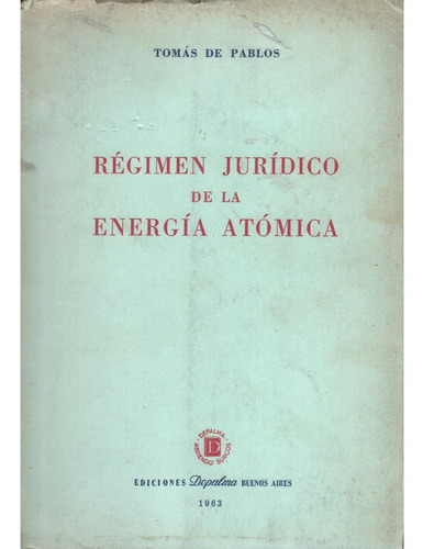 Regimen Juridico De La Energia Atomica - De Pablos