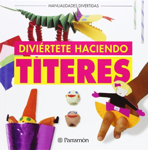 Libro Diviértete Haciendo Títeres De Ediciones Parramón