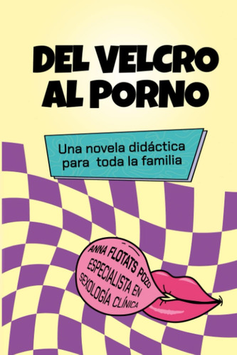 Libro: Del Velcro Al Porno: Una Novela Didáctica Para Toda L