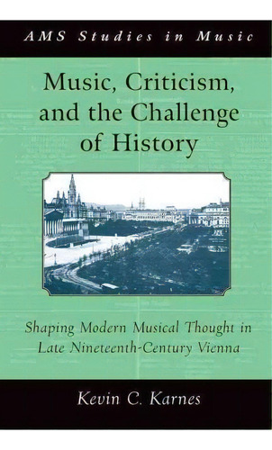 Music, Criticism, And The Challenge Of History, De Kevin C. Karnes. Editorial Oxford University Press Inc, Tapa Blanda En Inglés