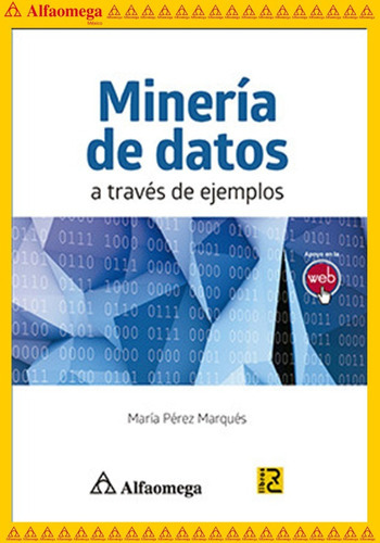 Minería De Datos A Través De Ejemplos, De Pérez, Maria. Editorial Alfaomega Grupo Editor, Tapa Blanda, Edición 1 En Español, 2014