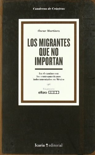 Migrantes Que No Importan, Los - Oscar Martinez