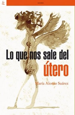 Lo Que Nos Sale Del Utero - Alonso Suarez, Maria