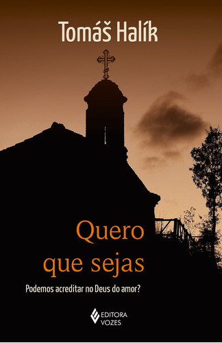 Quero que sejas: Podemos acreditar no Deus do amor?, de Halík, Tomás. Editora Vozes Ltda., capa mole em português, 2018