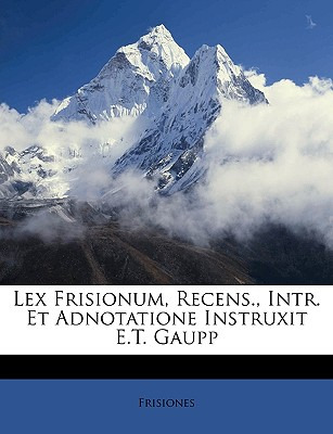 Libro Lex Frisionum, Recens., Intr. Et Adnotatione Instru...