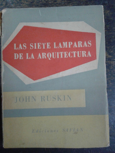 Las Siete Lamparas De La Arquitectura * John Ruskin *