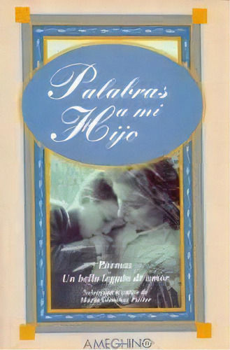 Palabras A Mi Hijo: Poemas - Un Bello Legado De Amor, De Gimenez Pastor Maria. Serie N/a, Vol. Volumen Unico. Editorial Ameghino Editora, Tapa Blanda, Edición 1 En Español, 1999