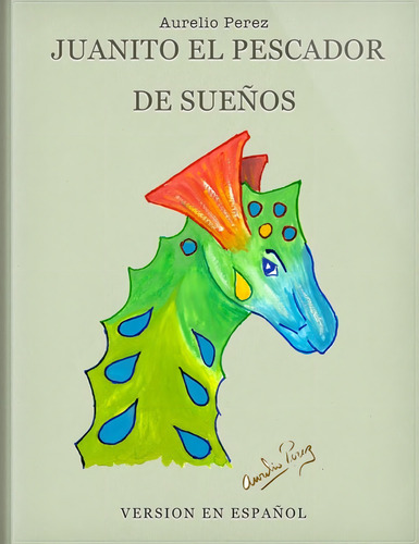 Juanito El Pescador De Sueños (spanish Edition), De Perez, Aurelio., Vol. 1. Editorial Aurelio Perez, Tapa Blanda En Español
