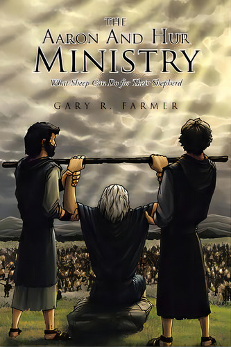 The Aaron And Hur Ministry: What Sheep Can Do For Their Shepherd, De Farmer, Gary. Editorial Christian Faith Pub Inc, Tapa Blanda En Inglés