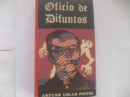 Oficio De Los Difuntos. Arturo Uslar Pietri. Español. Nacion