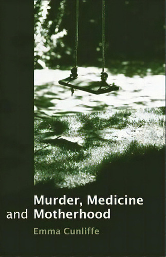 Murder, Medicine And Motherhood, De Emma Cunliffe. Editorial Bloomsbury Publishing Plc, Tapa Dura En Inglés