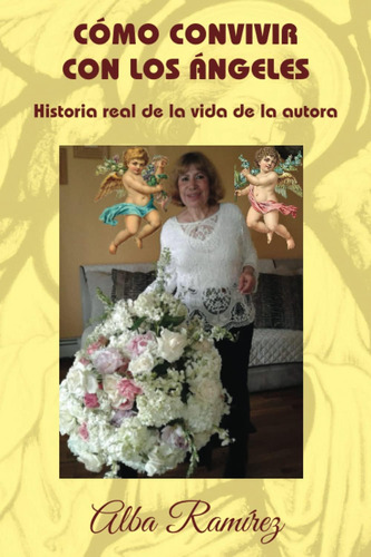 Libro: Cómo Convivir Con Los Ángeles: Historia Real De La Vi