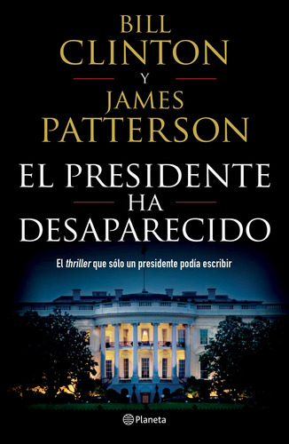 El presidente ha desaparecido, de Patterson, James. Serie Planeta Internacional Editorial Planeta México, tapa blanda en español, 2018