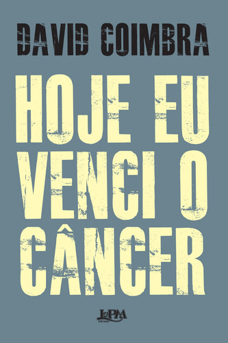 Hoje eu venci o câncer, de Coimbra, David. Editorial Publibooks Livros e Papeis Ltda., capa mole em português, 2018