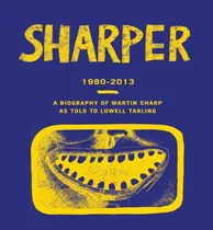 Comprar Libro Sharper 1980-2013 : A Biography Of Martin Sharp As ...
