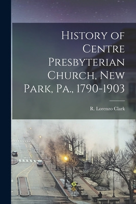 Libro History Of Centre Presbyterian Church, New Park, Pa...