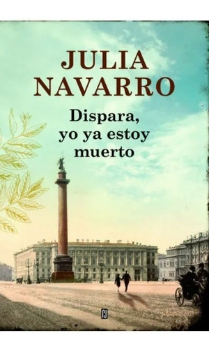 Libro Dispara, Yo Ya Estoy Muerto - Julia Navarro