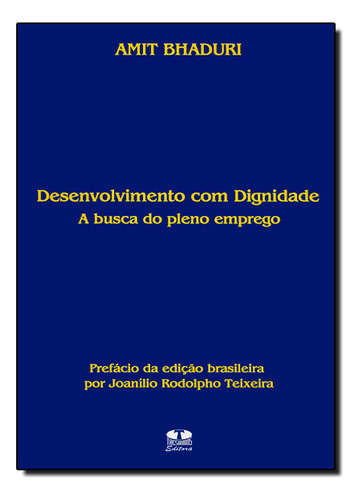 Desenvolvimento Com Dignidade: A Busca Do Pleno Emprego, De Amit  Bhaduri. Editora Thesaurus, Capa Dura Em Português