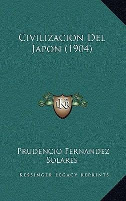 Civilizacion Del Japon (1904) - Prudencio Fernandez Solar...