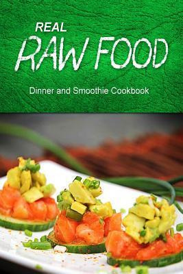 Libro Real Raw Food - Dinner And Smoothie - Real Raw Food...