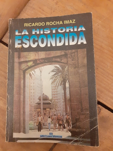 La Historia Escondida / Ricardo Rocha Imaz-  Dedicado