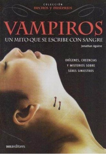 Vampiros Un Mito Que Se Escribe Con Sangre Colección: Hechos Y Misterios, De Johnatan Aguirre. Editorial Dos Tintas Editores, Tapa Blanda, Edición 1 En Español