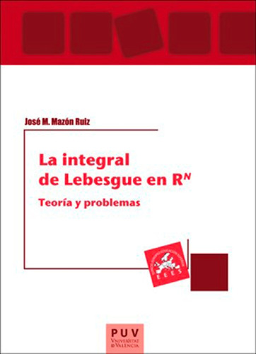 La Integral De Lebesgue En Rn - José M. Mazón Ruiz
