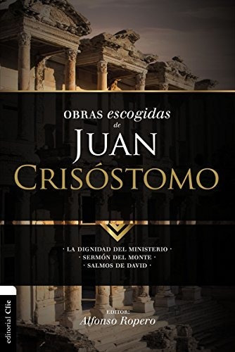 Libro : Obras Escogidas De Juan Crisostomo La Dignidad Del.