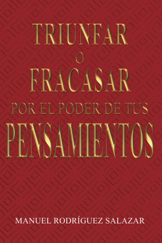 Triunfar O Fracasar Por El Poder De Tus Pensamientos.salazar