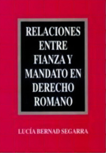 Relaciones Entre Fianza Y Mandato En Derecho Romano, De Bernad Segarra, Lucía., Vol. 1. Editorial Editorial Club Universitario, Tapa Blanda En Español