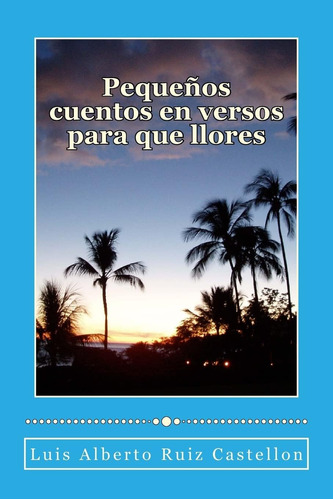 Libro: Pequeños Cuentos En Versos Para Que Llores: Extractos