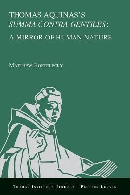 Thomas Aquinas's  Summa Contra Gentiles : A Mirror Of Hum...